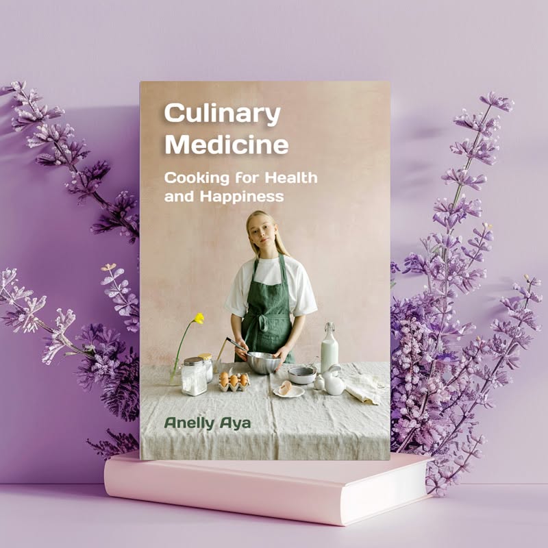 "Culinary Medicine - Cooking for Health and Happiness " - e-book by Anelly Aya